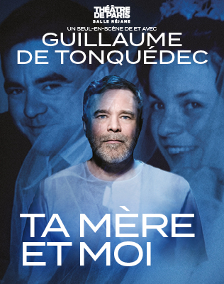Ta M&egrave;re et Moi - De et avec Guillaume de Tonqu&eacute;dec - Th&eacute;&acirc;tre de  2026